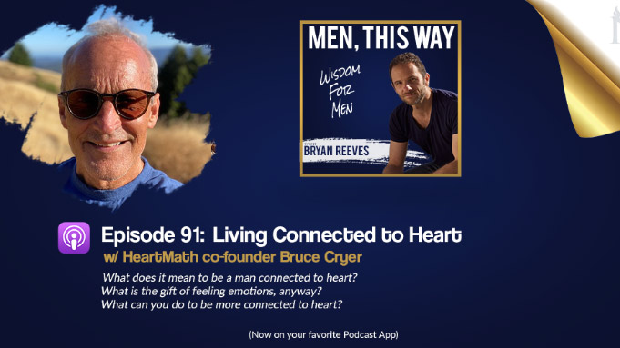 Bryan Reeves - Living Connected to Heart w/ HeartMath co-founder Bruce ...